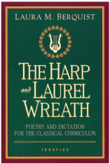 The Harp and Laurel Wreath: Poetry and Dictation for the Classical Curriculum